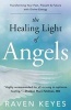 The Healing Light of Angels - Transforming Your Past, Present and Future with Divine Energy (Paperback) - Raven Keyes Photo