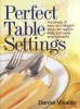 Perfect Table Settings - Easy and Elegant Ideas for Hundreds of Napkin Folds and Table Arrangements (Paperback) - Denise Vivaldo Photo