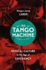 The Tango Machine - Musical Culture in the Age of Expediency (Paperback) - Morgan James Luker Photo