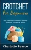 Crochet for Beginners - The Ultimate Guide for Crochet Patterns, Stitches & More! (Paperback) - Charlotte Pearce Photo