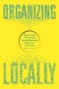 Organizing Locally - How the New Decentralists Improve Education, Health Care, and Trade (Paperback) - Bruce Fuller Photo