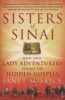 Sisters of Sinai - How Two Lady Adventurers Found the Hidden Gospels (Paperback) - Janet Soskice Photo