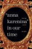 Anna Karenina in Our Time - Seeing More Wisely (Hardcover) - Gary Saul Morson Photo