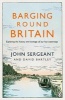 Barging Round Britain - Exploring the History of Our Nation's Canals and Waterways (Paperback) - John Sergeant Photo