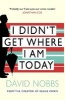 I Didn't Get Where I am Today (Paperback, New Ed) - David Nobbs Photo