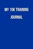 My 10k Training Journal - Blank Lined Journal - 6x9 - 108 Pages - Running Sports Tracking (Paperback) - Passion Imagination Journals Photo