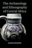 The Archaeology and Ethnography of Central Africa (Hardcover, New) - James Denbow Photo