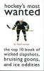 Hockey's Most Wanted - The Top 10 Book of Wicked Slapshots, Bruising Goons and Ice Oddities (Paperback, 1st ed) - Floyd D Conner Photo