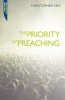 Priority of Preaching (Paperback) - Christopher Ash Photo