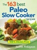 The 163 Best Paleo Slow Cooker Recipes - 100% Gluten-free (Paperback) - Judith Finlayson Photo