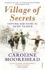 Village of Secrets - Defying the Nazis in Vichy France (Paperback) - Caroline Moorehead Photo