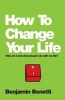 How to Change Your Life - Who am I and What Should I Do with My Life? (Paperback) - Benjamin Bonetti Photo