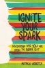 Ignite Your Spark - Discovering Who You Are from the Inside Out (Paperback) - Patricia Wooster Photo