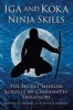 Iga and Koka Ninja Skills - The Secret Shinobi Scrolls of Chikamatsu Shigenori (Paperback) - Antony Cummins Photo