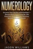 Numerology - Uncover Your Destiny with Numbers-Details about Your Character, Life Direction, Relationships, Finances, Motivations, and Talents! (Paperback) - Jason Williams Photo