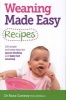 Weaning Made Easy Recipes - Simple and Tasty Ideas for Spoon-Feeding and Baby-Led Weaning (Paperback) - Rana Conway Photo