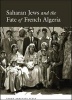 Saharan Jews and the Fate of French Algeria (Paperback) - Sarah Abrevaya Stein Photo