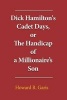 Dick Hamilton's Cadet Days, or the Handicap of a Millionaire?s Son (Paperback) - Howard R Garis Photo