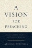 A Vision for Preaching - Understanding the Heart of Pastoral Ministry (Paperback) - Abraham Kuruvilla Photo