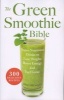 The Green Smoothie Bible - 300 Delicious Recipes (Paperback) - Kristine Miles Photo