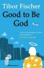 Good to be God (Paperback) - Tibor Fischer Photo