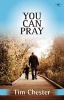 You Can Pray (Paperback) - Tim Chester Photo