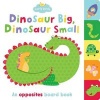 Dinosaur Big, Dinosaur Small - An Opposites Board Book (Board book) - Martina Hogan Photo