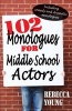 102 Monologues for Middle School Actors - Including Duologues & Triologues (Paperback, New) - Rebecca Young Photo