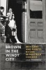 Brown in the Windy City - Mexicans and Puerto Ricans in Postwar Chicago (Paperback) - Lilia Fernandez Photo