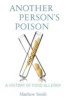 Another Person's Poison - A History of Food Allergy (Hardcover) - Matthew Smith Photo