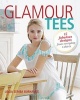 Glamour Tees - 15 Stylish Designs for One-of-a-Kind T-Shirts (Paperback) - Linda Zemba Burhance Photo