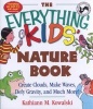 The Everything Kids' Nature Book - Create Clouds, Make Waves, Defy Gravity and Much More! (Paperback) - Kathiann M Kowalski Photo