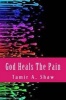 God Heals the Pain (Paperback) - Tamir a Shaw Photo