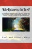 Wake Up America I'm Tired! - A Channeled Response from the Spirit World That God Is Tired of Man's Behavior and Will Make the Needed Changes to Shake and Awaken America (Paperback) - Paul and Luccia Lemay Photo