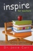 Inspire for Teachers - Prayers Promises, and Proverbs for Those Who Change Lives and Tough Hearts (Paperback) - Josie Carr Photo