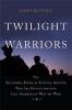 Twilight Warriors - The Soldiers, Spies, and Special Agents Who are Revolutionizing the American Way of War (Hardcover) - James Kitfield Photo