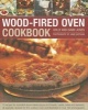 Wood-Fired Oven Cookbook - 70 Recipes for Incredible Stone-Baked Pizzas and Breads, Roasts, Cakes and Desserts, All Specially Devised for the Outdoor Oven and Illustrated in Over 400 Photographs (Hardcover) - Holly Jones Photo