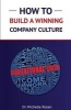 How to Build a Winning Company Culture (Paperback) - Dr Michelle Rozen Photo