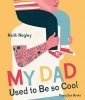 My Dad Used to be So Cool (Hardcover) - Keith Negley Photo