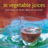 30 Vegetable Juices - Fresh Recipes for Fitness, Detox and Raw Power (Hardcover) - Joanna Farrow Photo