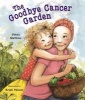 The Goodbye Cancer Garden (Hardcover) - Janna Matthies Photo