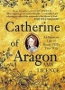 Catherine of Aragon - An Intimate Life of Henry VIII's True Wife (Hardcover) - Amy Licence Photo