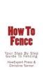 How to Fence - Your Step by Step Guide to Fencing (Paperback) - Howexpert Press Photo