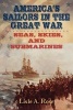 America's Sailors in the Great War - Seas, Skies, and Submarines (Hardcover, 2nd Revised edition) - Lisle A Rose Photo