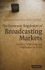 The Economic Regulation Of Broadcasting Markets - Evolving Technology And Challenges For Policy (Hardcover) - Paul Seabright Photo