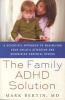 The Family ADHD Solution - A Scientific Approach to Maximizing Your Child's Attention and Minimizing Parental Stress (Paperback) - Mark Bertin Photo