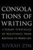 The Consolations of Writing - Literary Strategies of Resistance from Boethius to Primo Levi (Hardcover) - Rivkah Zim Photo