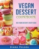 Vegan Dessert Cookbook - 100 Vegan Desserts Recipe Book (Paperback) - Diana Polska Photo