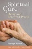 The Spiritual Care of Dying and Bereaved People (Paperback) - Penelope Wilcock Photo