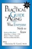 The Practical Guide to Aging - What Everyone Needs to Know (Hardcover, annotated edition) - Christine K Cassel Photo